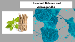 Hormonal balance and ashwagandha 